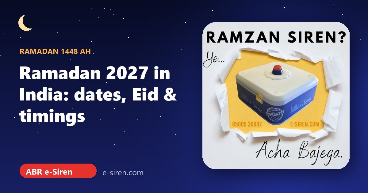 Ramadan 2027 in India: Expected Start Date, Eid ul-Fitr and Sehri & Iftar Times